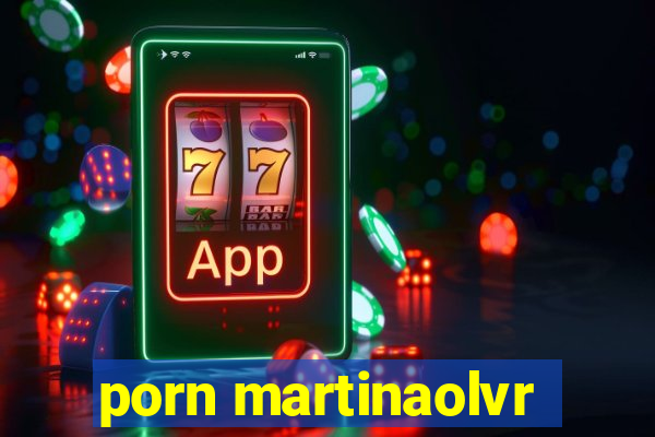 porn martinaolvr